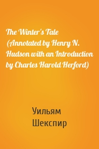 The Winter's Tale (Annotated by Henry N. Hudson with an Introduction by Charles Harold Herford)