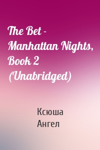 The Bet - Manhattan Nights, Book 2 (Unabridged)