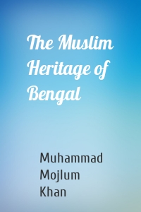 The Muslim Heritage of Bengal