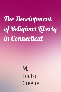 The Development of Religious Liberty in Connecticut