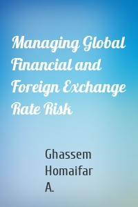 Managing Global Financial and Foreign Exchange Rate Risk