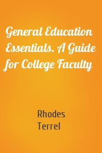 General Education Essentials. A Guide for College Faculty