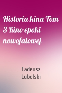 Historia kina Tom 3 Kino epoki nowofalowej