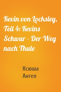 Kevin von Locksley, Teil 4: Kevins Schwur - Der Weg nach Thule