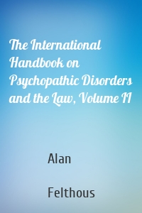 The International Handbook on Psychopathic Disorders and the Law, Volume II