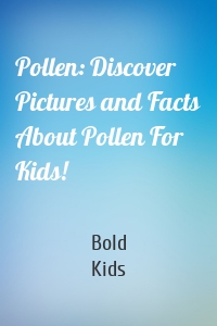 Pollen: Discover Pictures and Facts About Pollen For Kids!