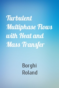 Turbulent Multiphase Flows with Heat and Mass Transfer