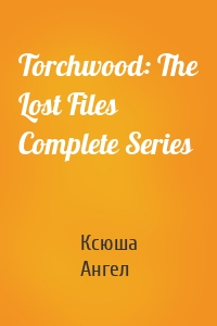 Torchwood: The Lost Files Complete Series