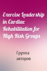 Exercise Leadership in Cardiac Rehabilitation for High Risk Groups