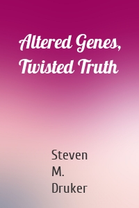 Altered Genes, Twisted Truth