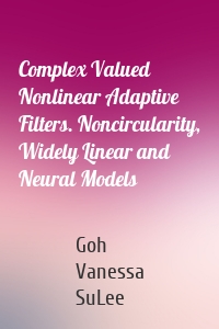 Complex Valued Nonlinear Adaptive Filters. Noncircularity, Widely Linear and Neural Models