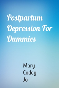 Postpartum Depression For Dummies