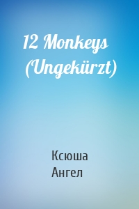 12 Monkeys (Ungekürzt)