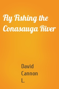 Fly Fishing the Conasauga River