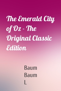 The Emerald City of Oz - The Original Classic Edition