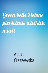Green belts Zielone pierścienie wielkich miast