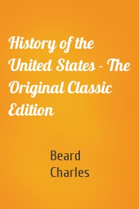 History of the United States - The Original Classic Edition