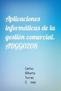 Aplicaciones informáticas de la gestión comercial. ADGG0208