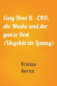 Easy Does It - CRO, die Maske und der ganze Rest (Ungekürzte Lesung)