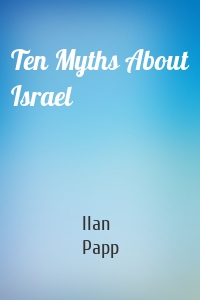 Ten Myths About Israel