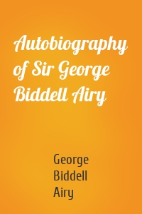 Autobiography of Sir George Biddell Airy