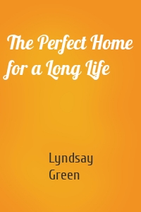 The Perfect Home for a Long Life