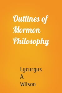Outlines of Mormon Philosophy