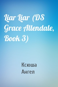 Liar Liar (DS Grace Allendale, Book 3)