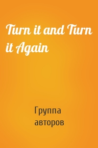 Turn it and Turn it Again