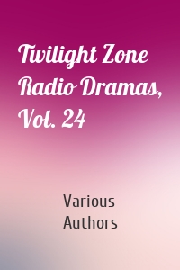 Twilight Zone Radio Dramas, Vol. 24