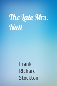 The Late Mrs. Null