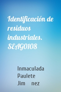 Identificación de residuos industriales. SEAG0108