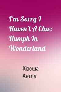 I'm Sorry I Haven't A Clue: Humph In Wonderland