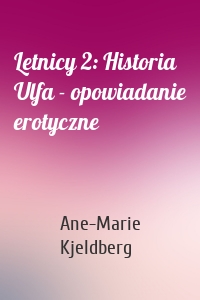 Letnicy 2: Historia Ulfa - opowiadanie erotyczne