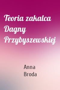 Teoria zakalca Dagny Przybyszewskiej