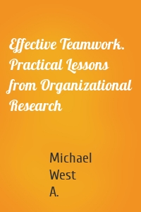 Effective Teamwork. Practical Lessons from Organizational Research
