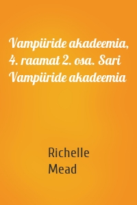 Vampiiride akadeemia, 4. raamat 2. osa. Sari Vampiiride akadeemia