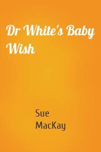 Dr White's Baby Wish