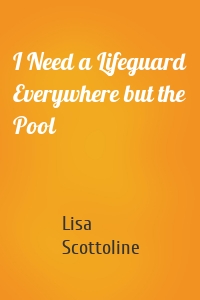 I Need a Lifeguard Everywhere but the Pool
