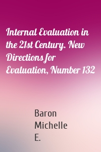 Internal Evaluation in the 21st Century. New Directions for Evaluation, Number 132