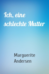 Ich, eine schlechte Mutter