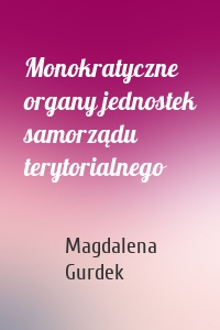 Monokratyczne organy jednostek samorządu terytorialnego