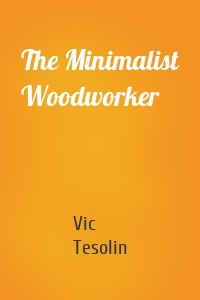 The Minimalist Woodworker