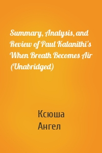 Summary, Analysis, and Review of Paul Kalanithi's When Breath Becomes Air (Unabridged)