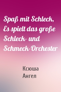 Spaß mit Schleck, Es spielt das große Schleck- und Schmeck-Orchester