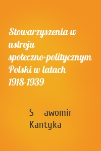 Stowarzyszenia w ustroju społeczno-politycznym Polski w latach 1918-1939