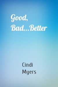 Good, Bad…Better