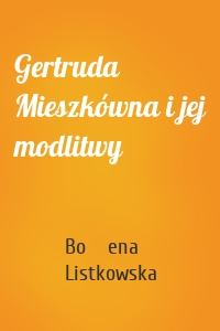 Gertruda Mieszkówna i jej modlitwy