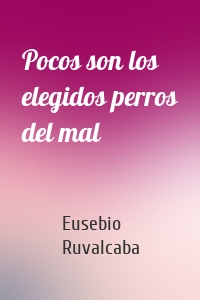 Pocos son los elegidos perros del mal