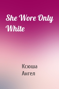 She Wore Only White